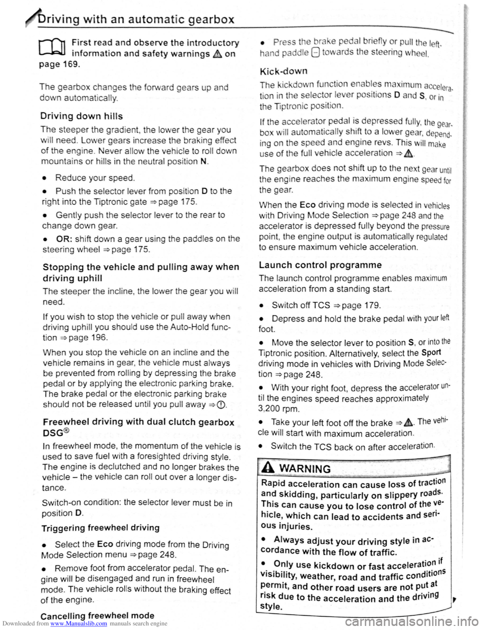 VOLKSWAGEN SCIROCCO 2012  Owners Manual Downloaded from www.Manualslib.com manuals search engine riving with an automatic gearbox 
r-Tn First read and observe t h e introductory 
L-..kJJ information and safety warnings~ on 
page 169. 
The 