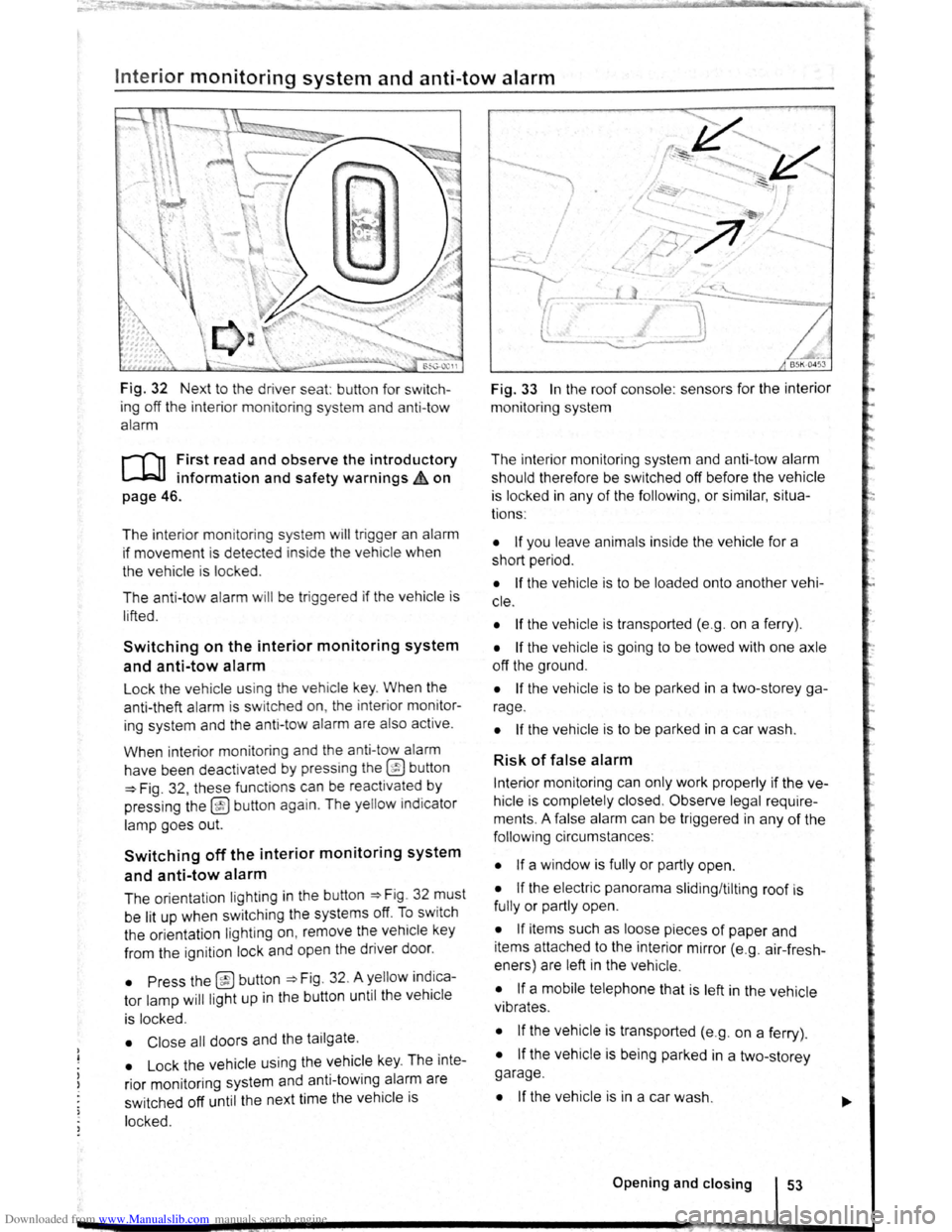 VOLKSWAGEN SCIROCCO 2010  Owners Manual Downloaded from www.Manualslib.com manuals search engine Interior monitoring system and anti-tow alarm 
Fig. 32 Next  to the driver  seat:  button  for  switch­
ing  off the  interior  moni
toring  s