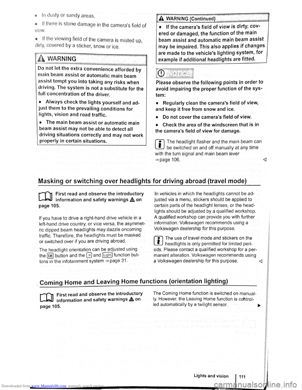 VOLKSWAGEN SCIROCCO 2010  Owners Manual Downloaded from www.Manualslib.com manuals search engine • In dusty or sandy a re a s. 
• If thore is s to ne damage in the cam eras field of 
V IO W . 
•  If the viewing fie ld  of the camera 