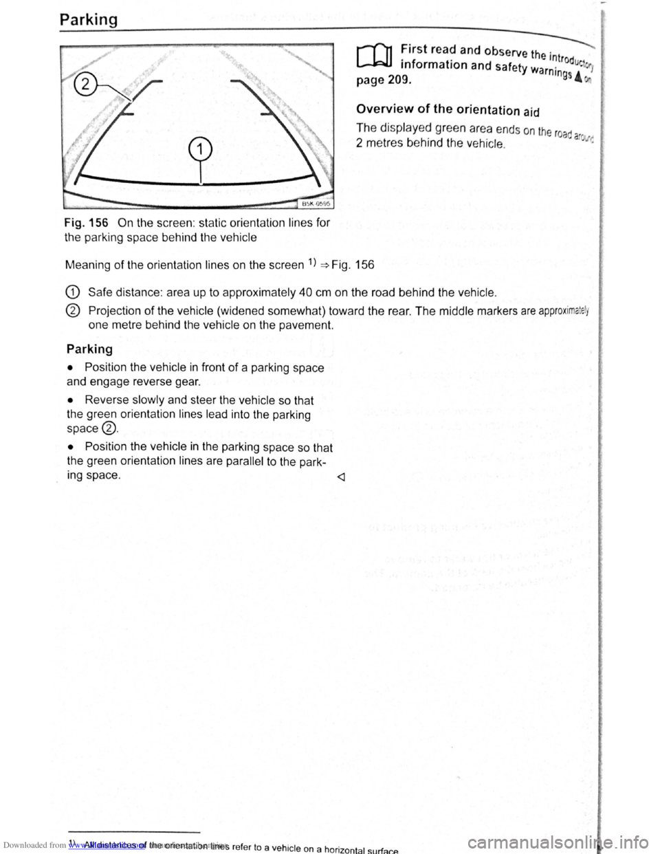 VOLKSWAGEN SCIROCCO 2010  Owners Manual Downloaded from www.Manualslib.com manuals search engine Parking 
Fig. 156 On the screen : static  orientation  lines for 
the  parking  space behind  the vehicle 
r-Tn First read  and observe the . 