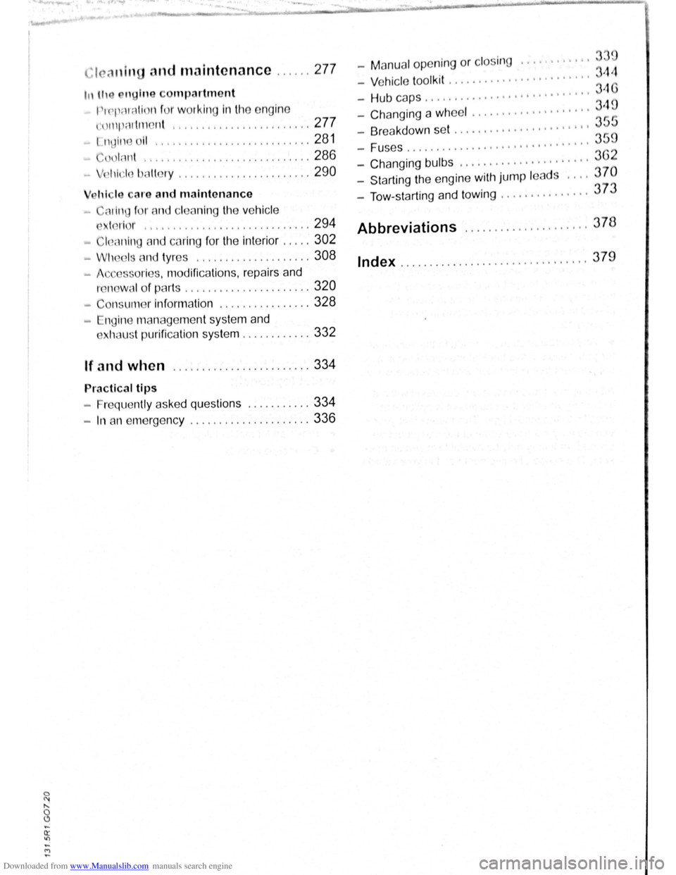 VOLKSWAGEN SCIROCCO 2009  Owners Manual Downloaded from www.Manualslib.com manuals search engine nd maintenance ...... 277 -M anu al op ening  or clo sin g ........... . 
- Vehic le  tool kit  .
...................... . 
-Hub caps .........