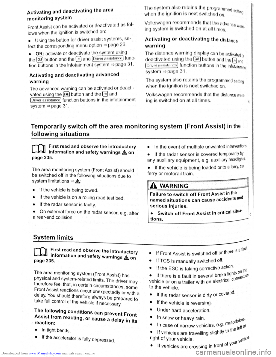 VOLKSWAGEN SCIROCCO 2008 Owners Manual Downloaded from www.Manualslib.com manuals search engine Activating and deactlv ting th  r , 
monitoring sy stcn1 
Front  Assis t can  be active t d o r ciE, cllv  to d L fnl .. 
lo w s when  th e ig