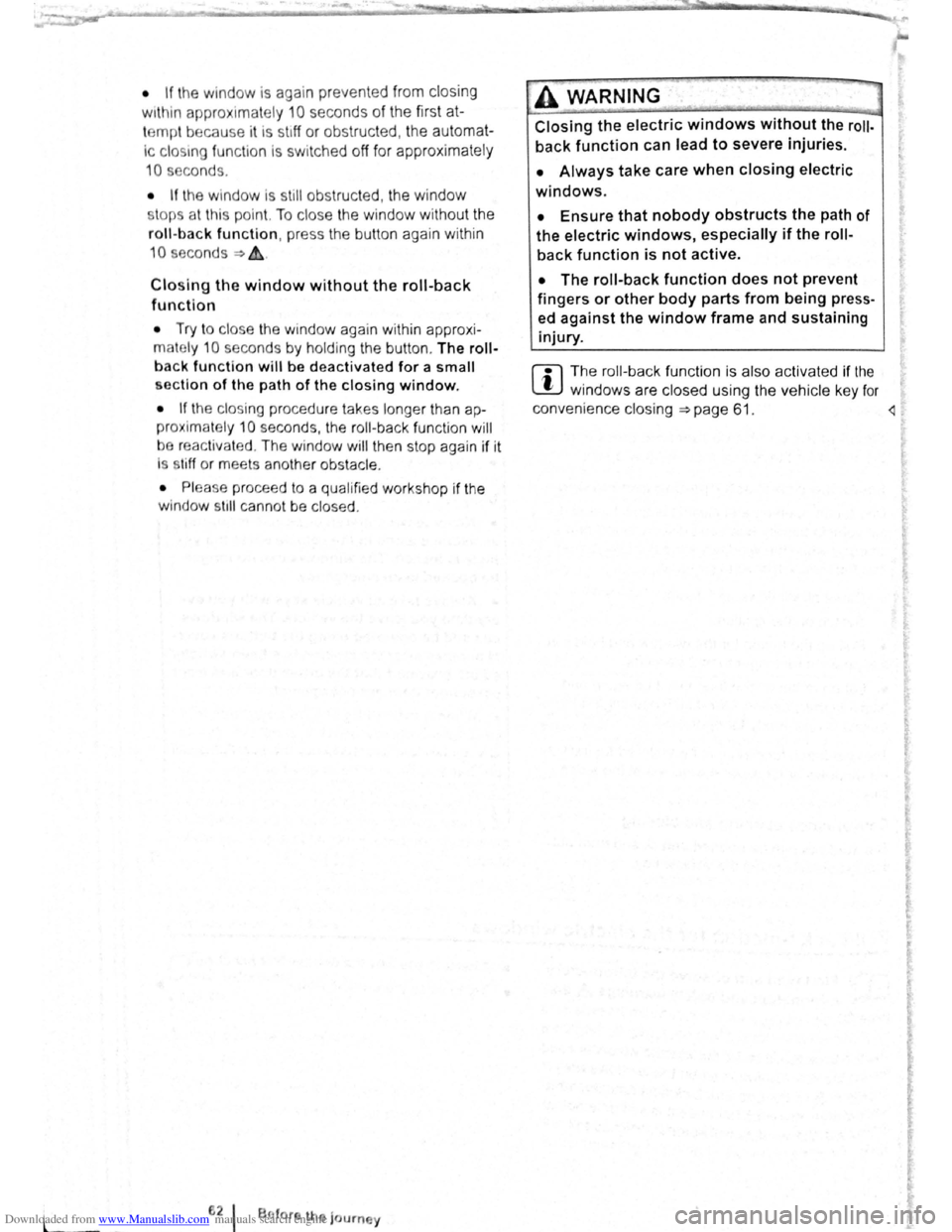VOLKSWAGEN SCIROCCO 2008  Owners Manual Downloaded from www.Manualslib.com manuals search engine l 
• If the window  is again  prevented  from closing 
within  approximately 
10 seconds of the first at­
temp t because  it is  stiff  or o