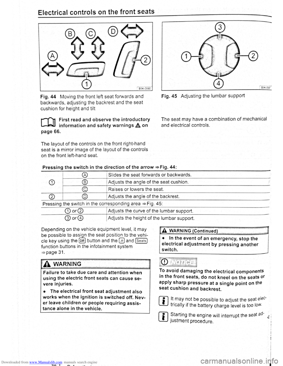 VOLKSWAGEN SCIROCCO 2008  Owners Manual Downloaded from www.Manualslib.com manuals search engine Electrical controls on the  front  seats ~~~~~~~~~~~~-----------------------
® 
651<-()590 
Fig. 44 Moving  th e  front  left seat forwards  a