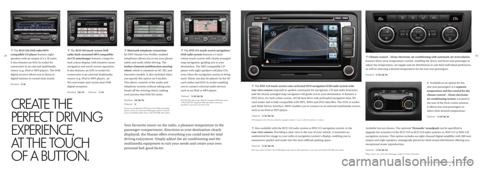 VOLKSWAGEN SHARAN 2020 User Guide S model | S
c The  RCD 510 touch-screen DAB   
radio/dash-mounted MP3 compatible 
six CD autochanger features a large 6½ 
inch colour display, with intuitive menu 
navigation and touch-screen operati