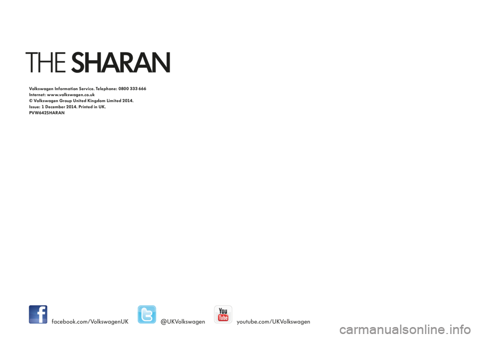 VOLKSWAGEN SHARAN 2020 Owners Manual youtube.com/UKVolkswagenfacebook.com/VolkswagenUK
Volkswagen Information Service. Telephone: 0800 333 666
Internet: www.volkswagen.co.uk
© Volkswagen Group United Kingdom Limited 2014.
Issue: 1 Decem