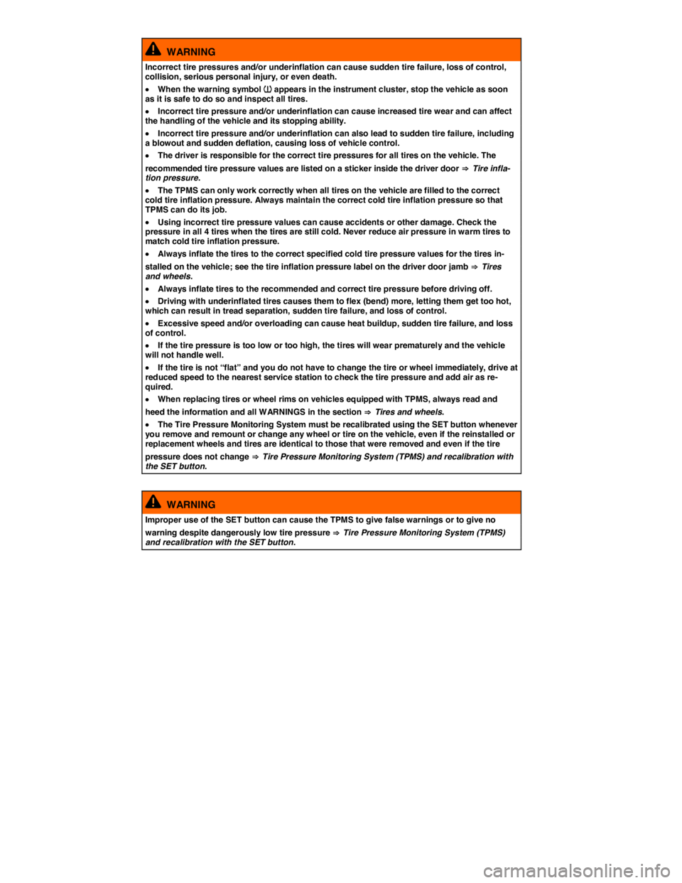 VOLKSWAGEN BEETLE 2019  Owners Manual  
  WARNING 
Incorrect tire pressures and/or underinflation can cause sudden tire failure, loss of control, collision, serious personal injury, or even death. 
�x When the warning symbol �
