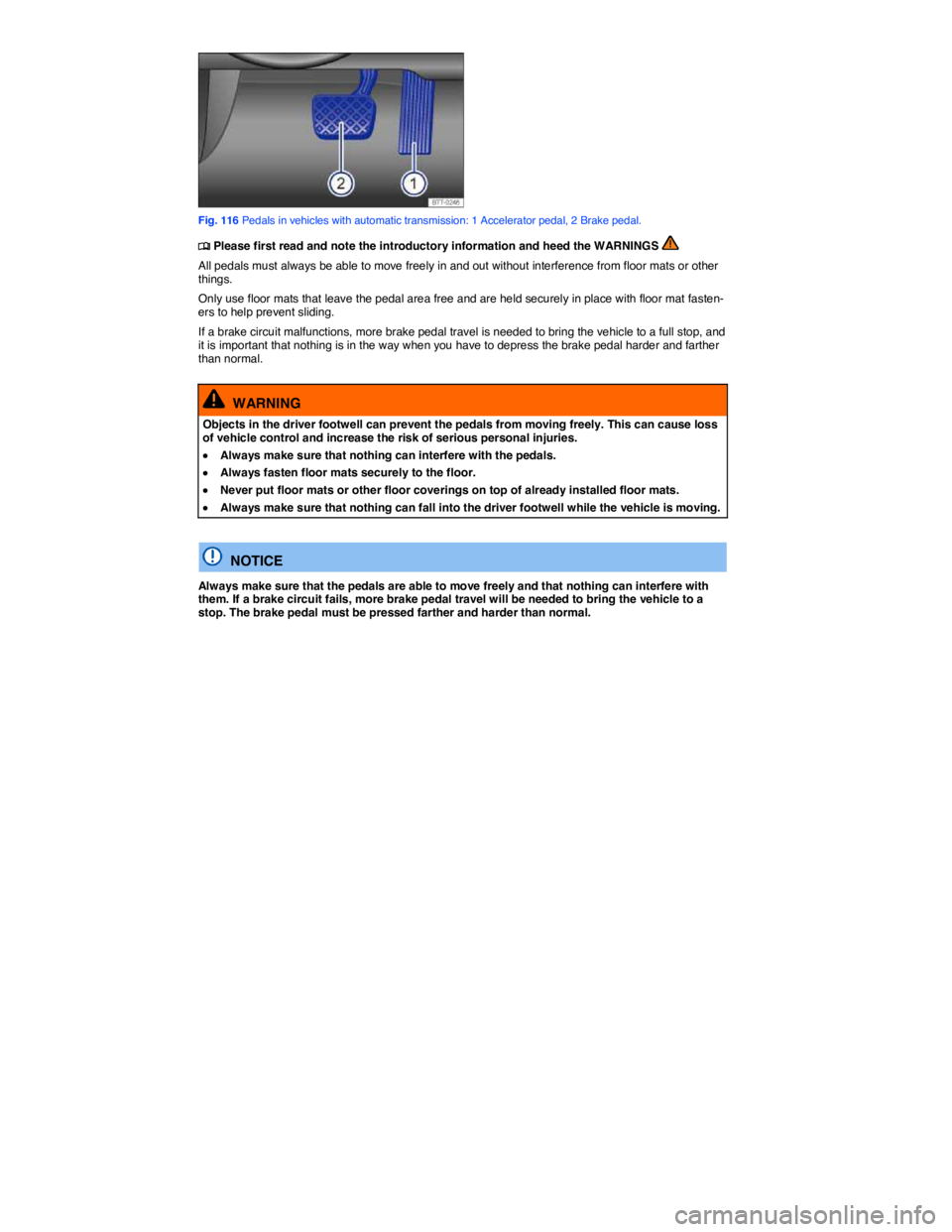 VOLKSWAGEN BEETLE 2019  Owners Manual  
 
Fig. 116 Pedals in vehicles with automatic transmission: 1 Accelerator pedal, 2 Brake pedal. 
�