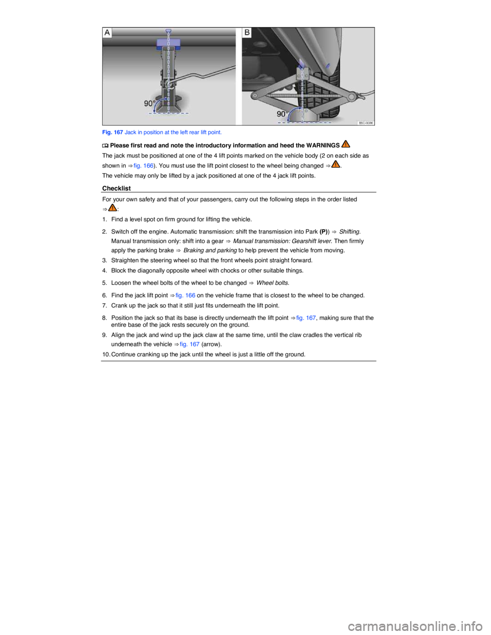 VOLKSWAGEN BEETLE 2019  Owners Manual  
 
Fig. 167 Jack in position at the left rear lift point. 
�