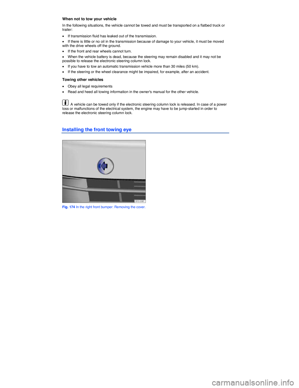 VOLKSWAGEN BEETLE 2019  Owners Manual  
When not to tow your vehicle 
In the following situations, the vehicle cannot be towed and must be transported on a flatbed truck or trailer: 
�x If transmission fluid has leaked out of the transmis