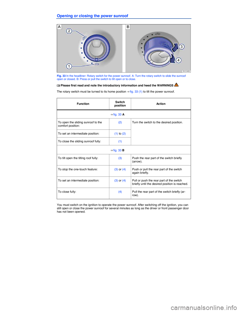 VOLKSWAGEN BEETLE 2018 Manual PDF  
Opening or closing the power sunroof 
 
Fig. 33 In the headliner: Rotary switch for the power sunroof. A: Turn the rotary switch to slide the sunroof open or closed. B: Press or pull the switch to t