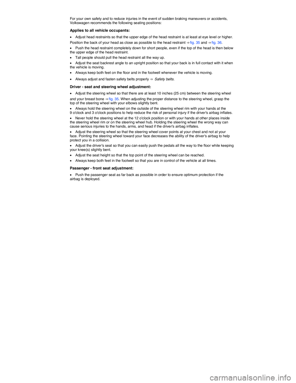 VOLKSWAGEN BEETLE 2018 Manual PDF  
For your own safety and to reduce injuries in the event of sudden braking maneuvers or accidents, Volkswagen recommends the following seating positions: 
Applies to all vehicle occupants: 
�x Adjust