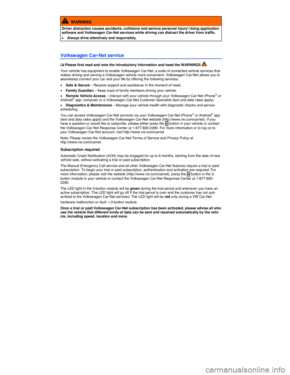 VOLKSWAGEN BEETLE 2017  Owners Manual  
  WARNING 
Driver distraction causes accidents, collisions and serious personal injury! Using application software and Volkswagen Car-Net services while driving can distract the driver from traffic.