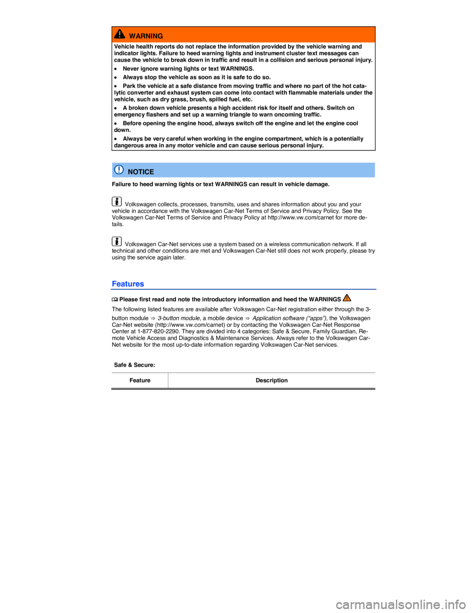 VOLKSWAGEN BEETLE 2017 Owners Guide  
  WARNING 
Vehicle health reports do not replace the information provided by the vehicle warning and indicator lights. Failure to heed warning lights and instrument cluster text messages can cause t