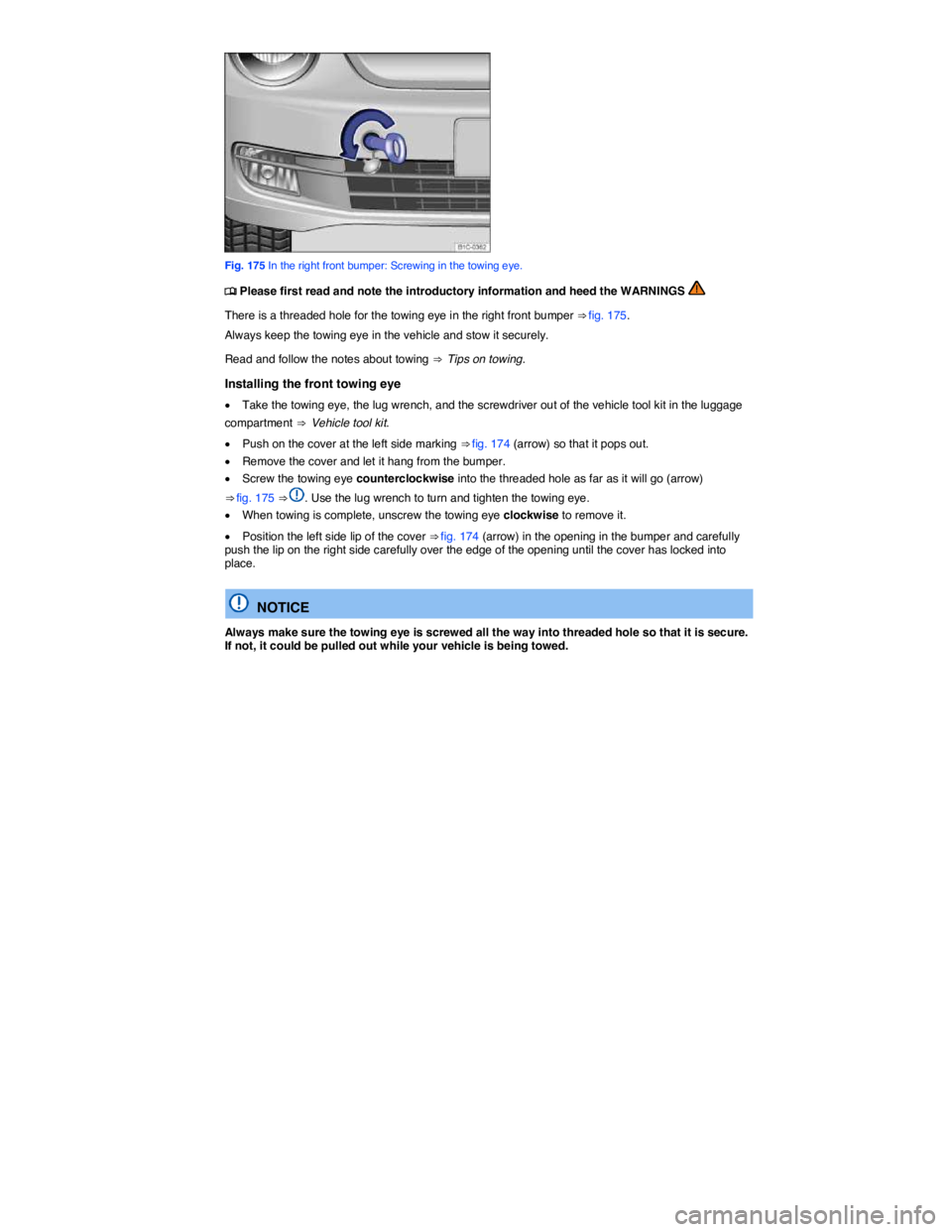 VOLKSWAGEN BEETLE 2017  Owners Manual  
 
Fig. 175 In the right front bumper: Screwing in the towing eye. 
�
