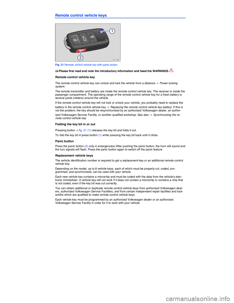 VOLKSWAGEN BEETLE 2017 Service Manual  
Remote control vehicle keys 
 
Fig. 21 Remote control vehicle key with panic button. 
�