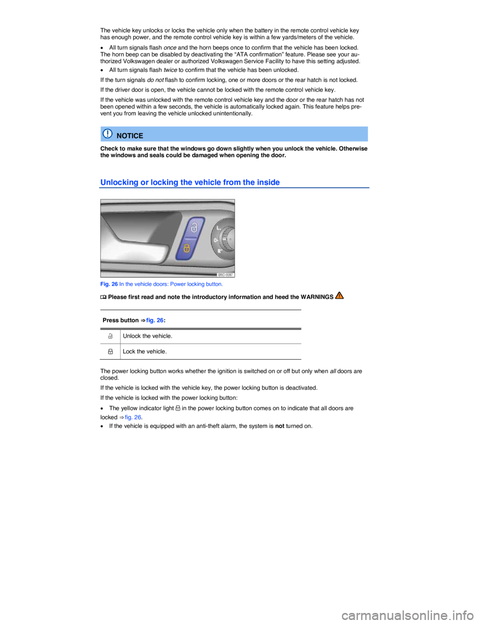 VOLKSWAGEN BEETLE 2017  Owners Manual  
The vehicle key unlocks or locks the vehicle only when the battery in the remote control vehicle key has enough power, and the remote control vehicle key is within a few yards/meters of the vehicle.