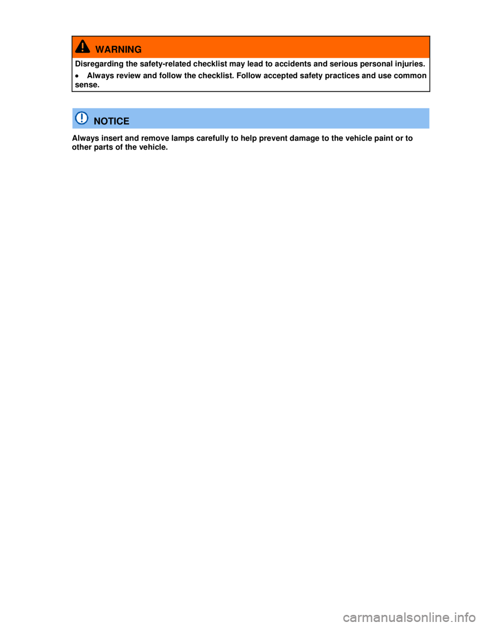 VOLKSWAGEN BEETLE 2012  Owners Manual  
  WARNING 
Disregarding the safety-related checklist may lead to accidents and serious personal injuries. 
�x Always review and follow the checklist. Follow accepted safety practices and use common 