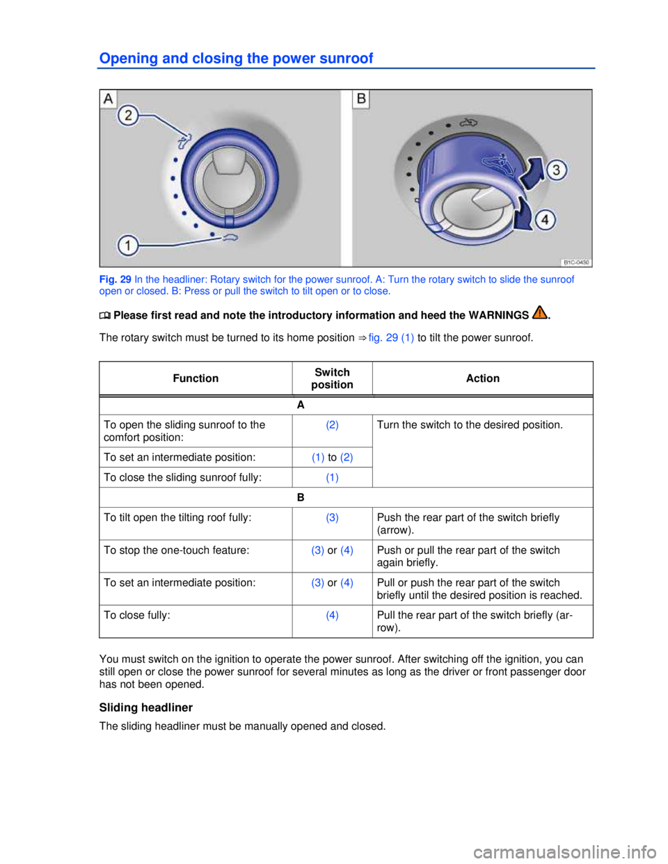 VOLKSWAGEN BEETLE 2012 Service Manual  
Opening and closing the power sunroof 
 
Fig. 29 In the headliner: Rotary switch for the power sunroof. A: Turn the rotary switch to slide the sunroof 
open or closed. B: Press or pull the switch to