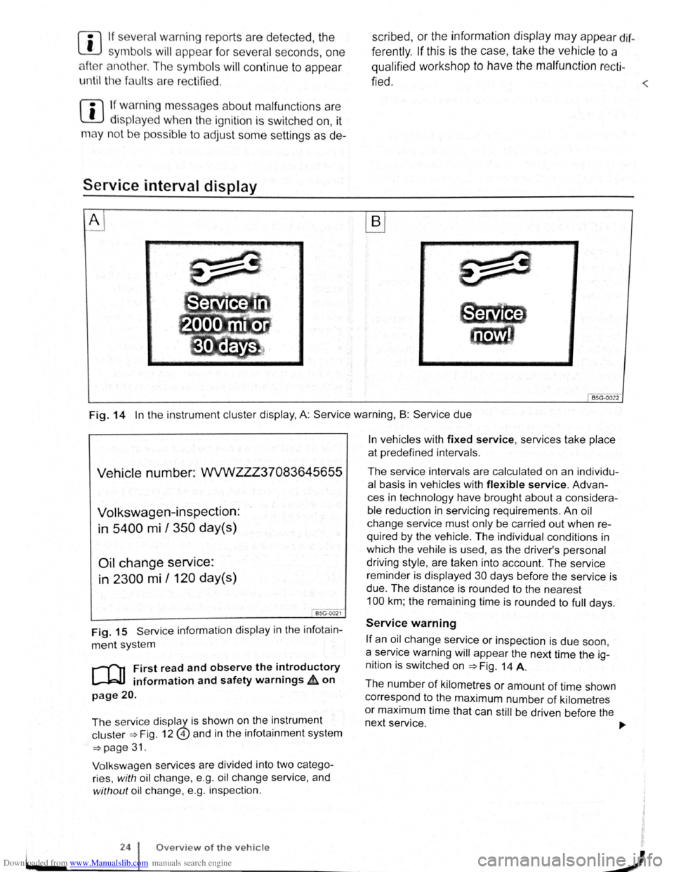 VOLKSWAGEN BEETLE 2010  Owners Manual Downloaded from www.Manualslib.com manuals search engine L 
l:l If several w arning  reports  a re  detecte d, the 
L!J symbols  will appear f or  s eve ra l seconds, on e 
a ft e r  a
noth er.  T he 