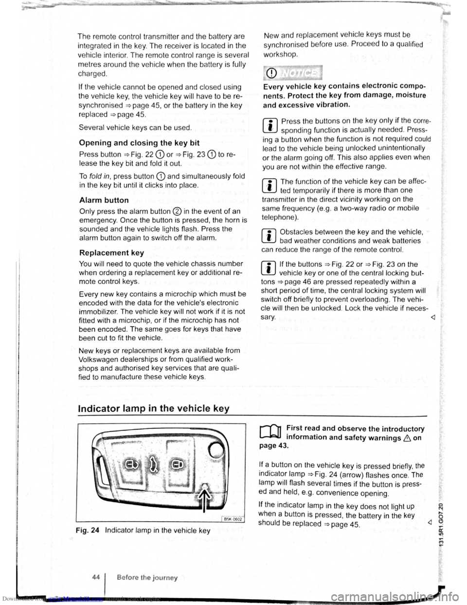 VOLKSWAGEN BEETLE 2010  Owners Manual Downloaded from www.Manualslib.com manuals search engine The remote  control  transmitte r and  the battery  are 
integrated  in the  key. Th e receiver  is located 
in the 
vehicl e int erio r.  The 