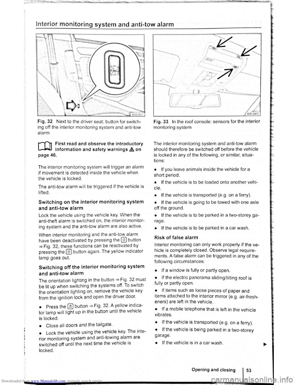 VOLKSWAGEN BEETLE 2010  Owners Manual Downloaded from www.Manualslib.com manuals search engine Interior monitoring system and anti-tow alarm 
Fig. 32 Next  to the driver  seat:  button  for  switch­
ing  off the  interior  moni
toring  s