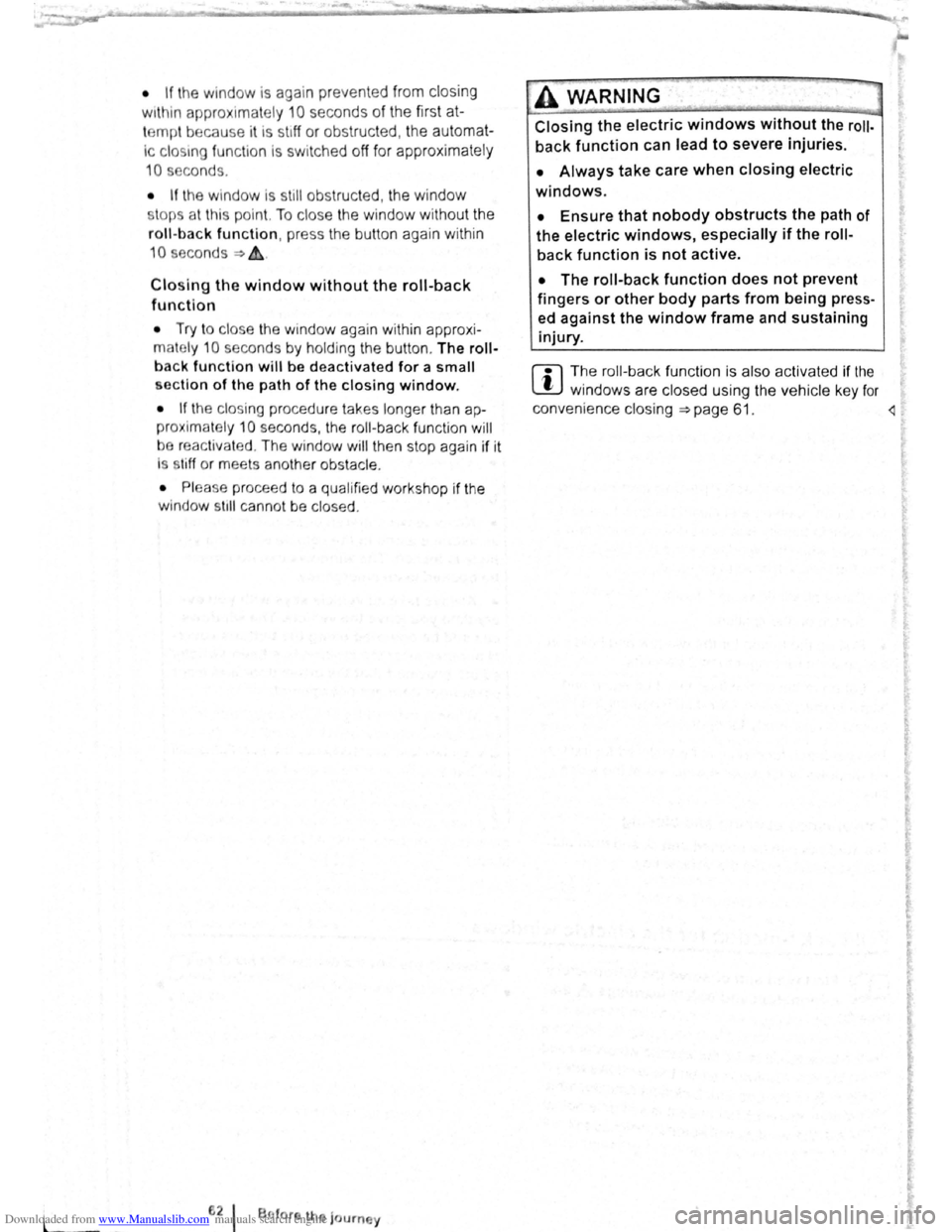 VOLKSWAGEN BEETLE 2010 User Guide Downloaded from www.Manualslib.com manuals search engine l 
• If the window  is again  prevented  from closing 
within  approximately 
10 seconds of the first at­
temp t because  it is  stiff  or o