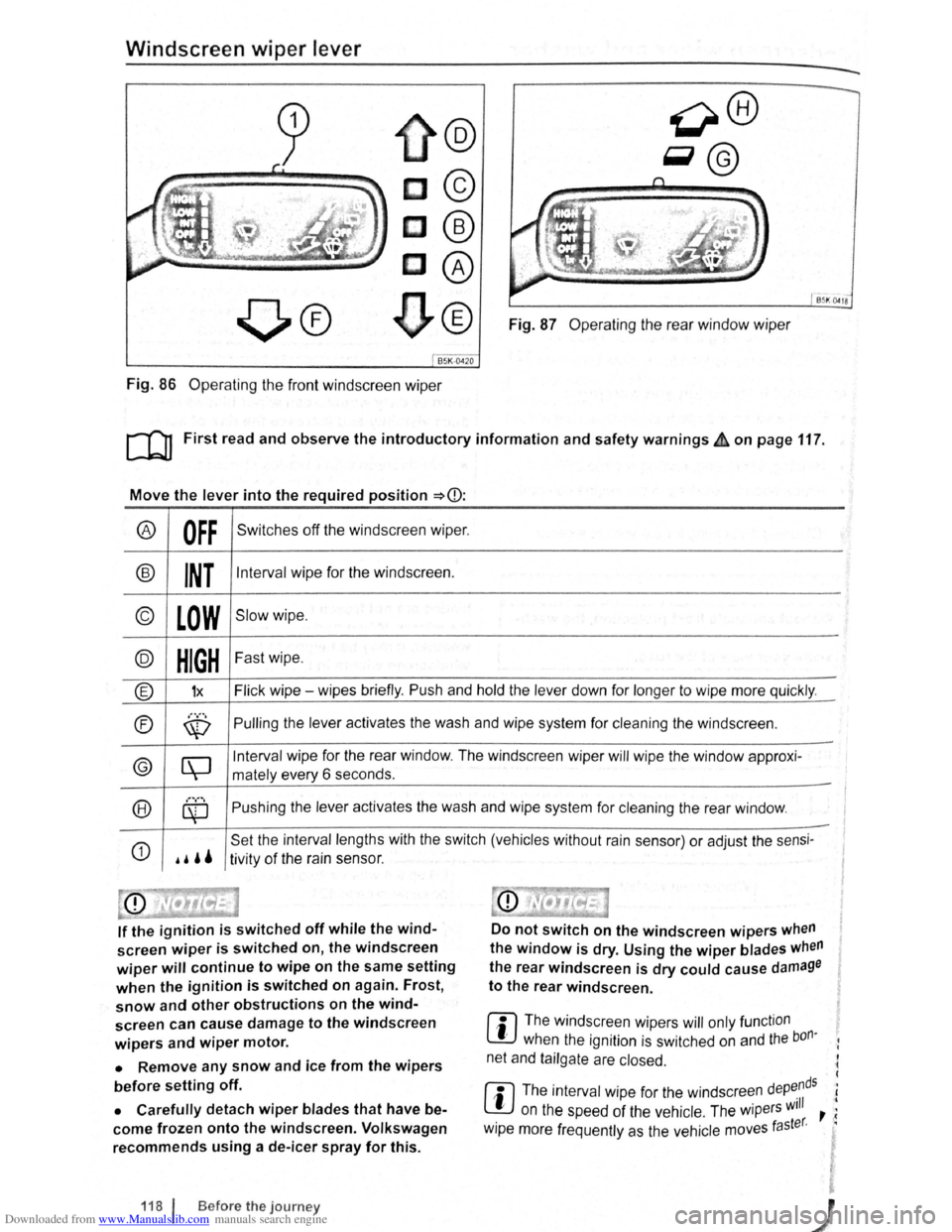 VOLKSWAGEN BEETLE 2010 User Guide Downloaded from www.Manualslib.com manuals search engine Windscreen wiper lever 
@ 
c© 
c@ 
C@ 
~® 
B5K ~18 
Fig.  87 Operating  the rear  window  wiper 
Fig. 86  Operating  the front  windscreen  w