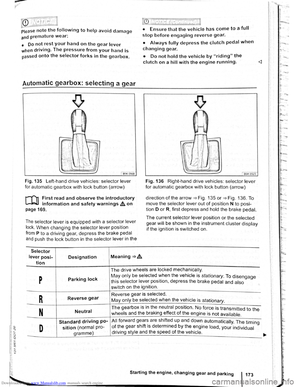 VOLKSWAGEN BEETLE 2009  Owners Manual Downloaded from www.Manualslib.com manuals search engine CD 
Please note the following to help avoid damag o 
and premature wear: 
• Do not rest your hand on the g ear le ve r 
when 
driving. The pr