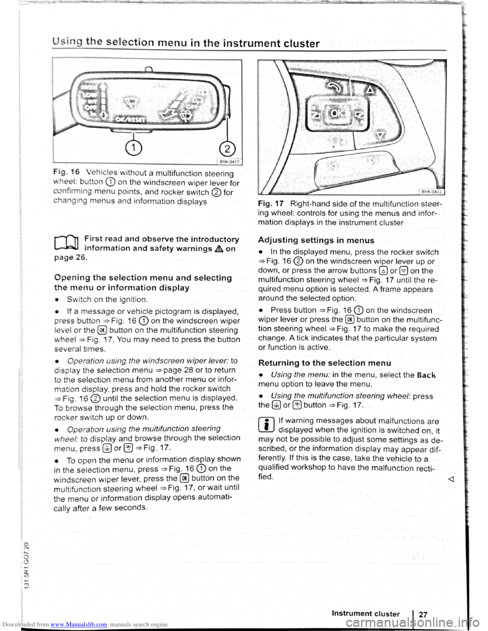 VOLKSWAGEN BEETLE 2008 Owners Manual Downloaded from www.Manualslib.com manuals search engine 0 
0 
Using the selection menu in the instrument cluster 
Fig . 16 ehicl es w ithout a  multifunct ion steering 
wheel: b utton CD o n  th e wi