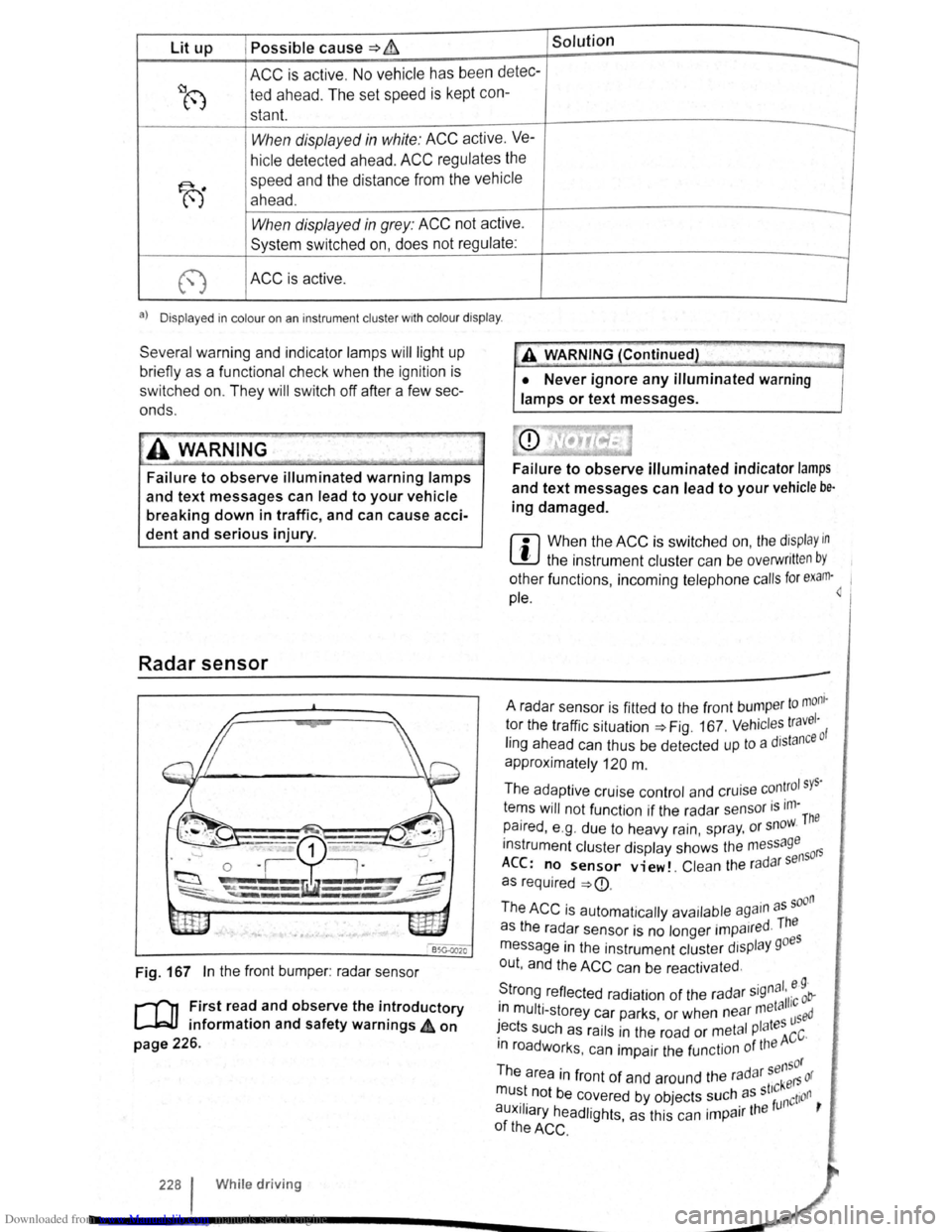 VOLKSWAGEN BEETLE 2007 Owners Manual Downloaded from www.Manualslib.com manuals search engine Lit up Possible cause => & Solution
ACC is active . No vehicle has been detec----..
~8 ted ahead . The set speed is kept con-
stant.
Wh VOLKSWAGEN BEETLE 2007 Owners Manual Downloaded from www.Manualslib.com manuals search engine Lit up Possible cause => & Solution
ACC is active . No vehicle has been detec----..
~8 ted ahead . The set speed is kept con-
stant.
Wh