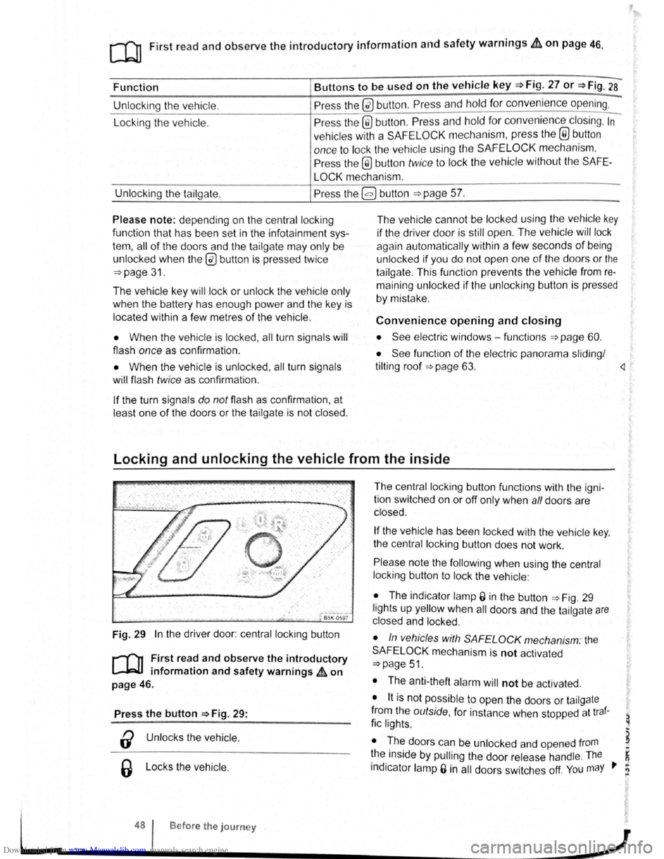 VOLKSWAGEN BEETLE 2007 Owners Guide Downloaded from www.Manualslib.com manuals search engine [Q] First read and observe the introductory information and safety warnings .et. on page 46. 
Function Buttons to be used on the vehicle key =>