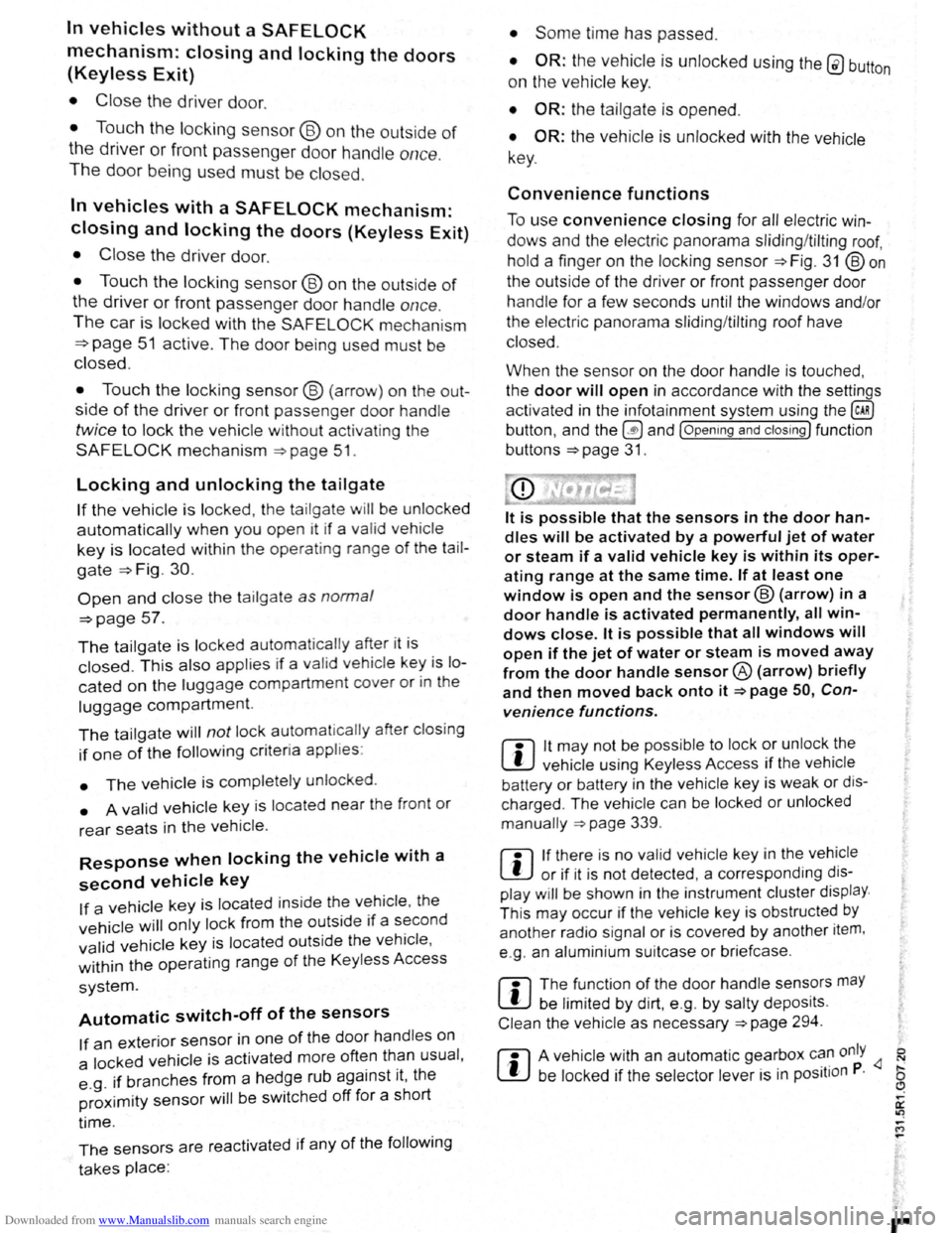 VOLKSWAGEN BEETLE 2007 Owners Guide Downloaded from www.Manualslib.com manuals search engine In vehicles without a SAFELOCK
mechanism: closing and locking the doors
(Keyless Exit)
• Close the driver door.
• Touch the locking sen VOLKSWAGEN BEETLE 2007 Owners Guide Downloaded from www.Manualslib.com manuals search engine In vehicles without a SAFELOCK
mechanism: closing and locking the doors
(Keyless Exit)
• Close the driver door.
• Touch the locking sen