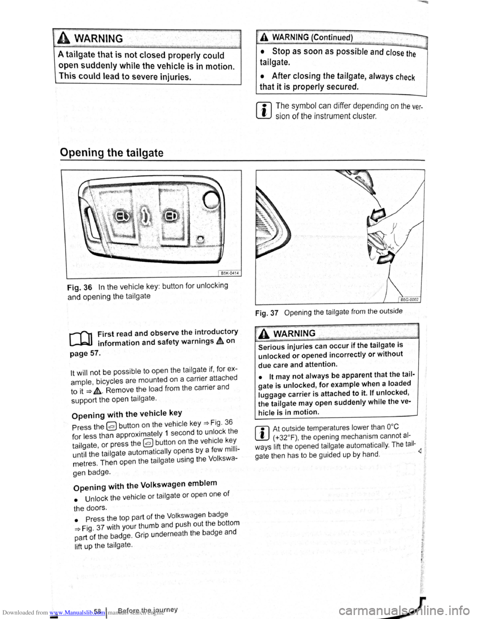 VOLKSWAGEN BEETLE 2007 Service Manual Downloaded from www.Manualslib.com manuals search engine A wARNING 
A tailgate that is not closed properly  could 
op~n suddenly while the vehicle  is in  motion. 
This could lead to severe  injuries.