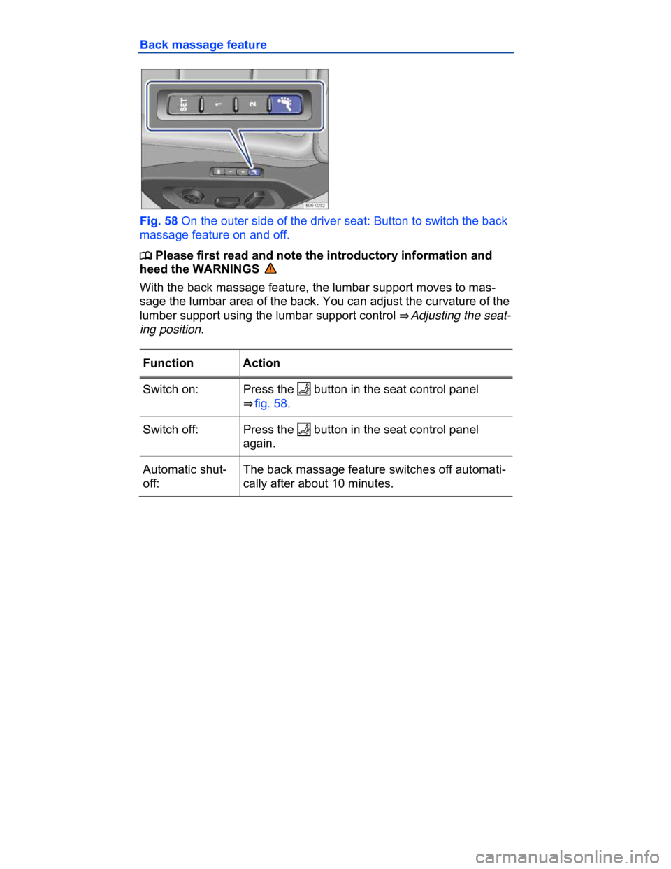 VOLKSWAGEN CC 2017  Owners Manual  
Back massage feature 
 
Fig. 58 On the outer side of the driver seat: Button to switch the back 
massage feature on and off. 
�