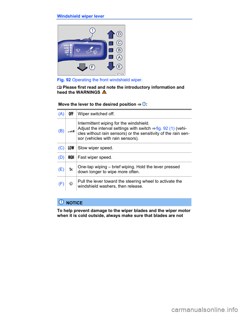 VOLKSWAGEN CC 2017  Owners Manual  
Windshield wiper lever 
 
Fig. 92 Operating the front windshield wiper. 
�