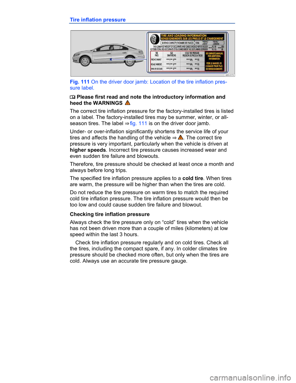 VOLKSWAGEN CC 2017  Owners Manual  
Tire inflation pressure 
 
Fig. 111 On the driver door jamb: Location of the tire inflation pres-
sure label. 
�