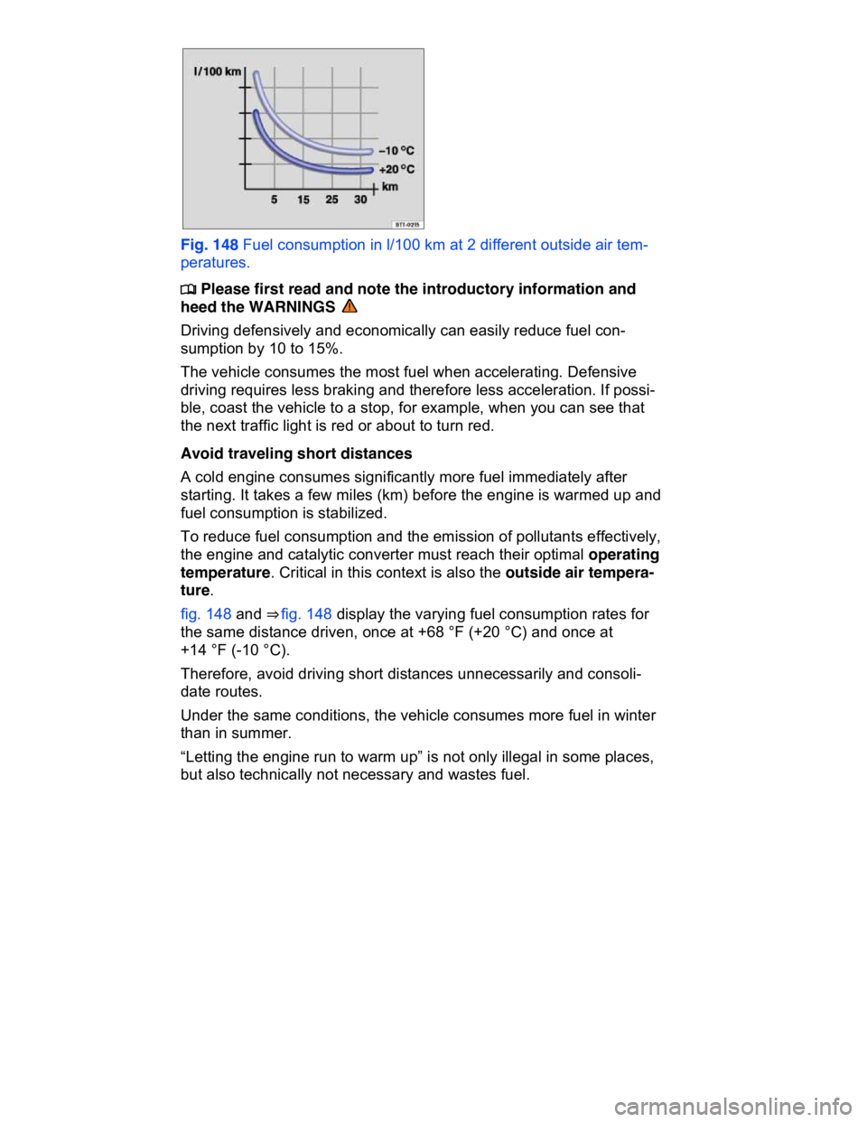 VOLKSWAGEN CC 2017  Owners Manual  
 
Fig. 148 Fuel consumption in l/100 km at 2 different outside air tem-
peratures. 
�