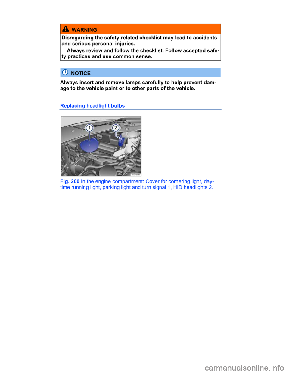 VOLKSWAGEN CC 2017  Owners Manual  
 
  WARNING 
Disregarding the safety-related checklist may lead to accidents 
and serious personal injuries. 
� Always review and follow the checklist. Follow accepted safe-
ty practices and use com
