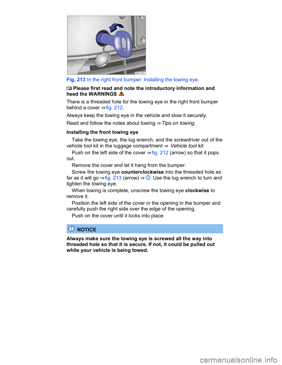 VOLKSWAGEN CC 2017  Owners Manual  
 
Fig. 213 In the right front bumper: Installing the towing eye. 
�