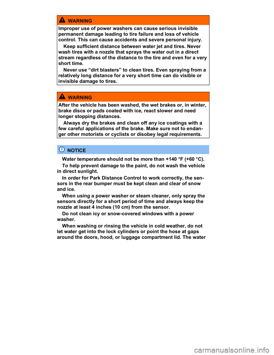 VOLKSWAGEN CC 2016 Owners Manual  
  WARNING 
Improper use of power washers can cause serious invisible 
permanent damage leading to tire failure and loss of vehicle 
control. This can cause accidents and severe personal injury. 
� K