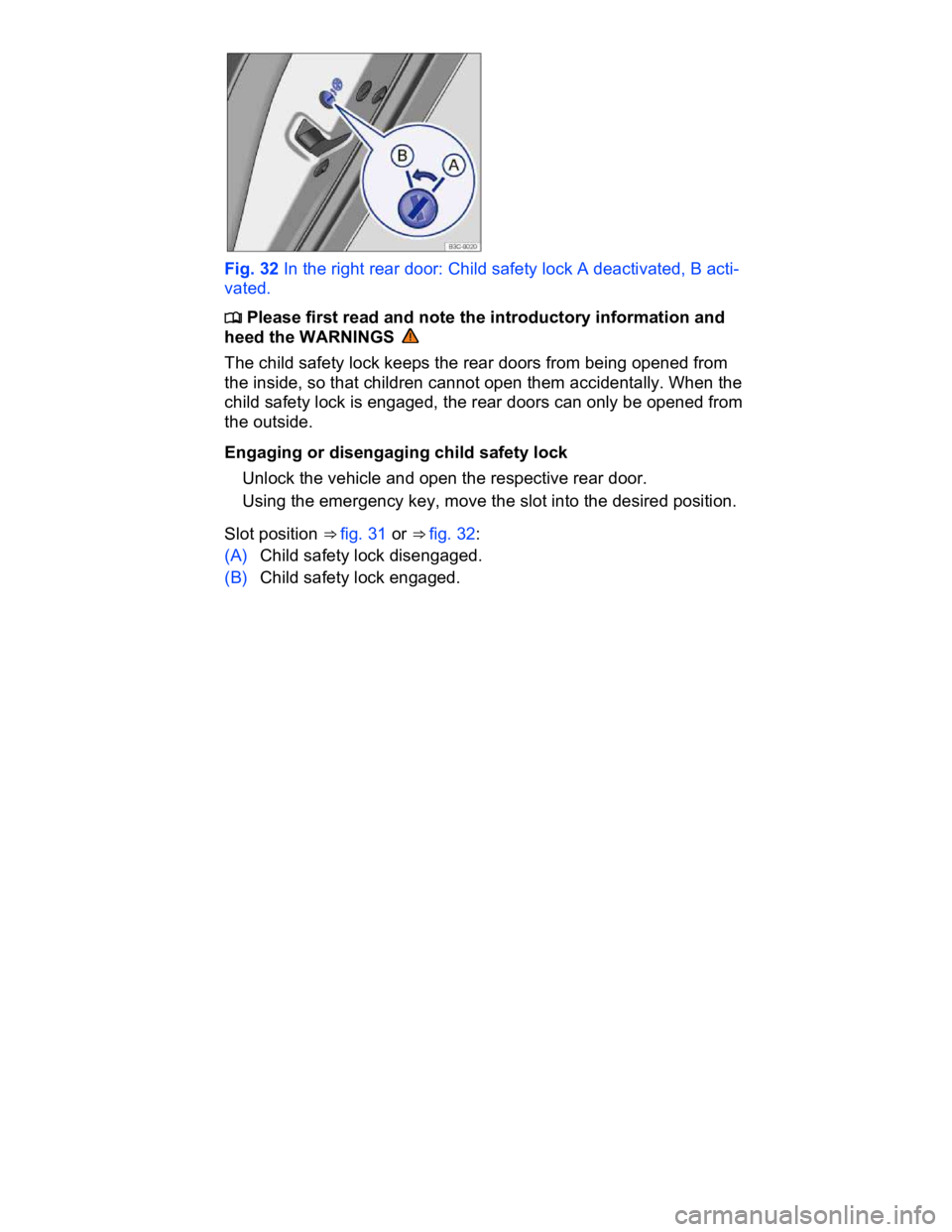 VOLKSWAGEN CC 2011 Repair Manual  
 
Fig. 32 In the right rear door: Child safety lock A deactivated, B acti-
vated. 
�