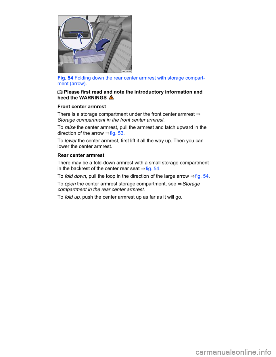 VOLKSWAGEN CC 2008  Owners Manual  
 
Fig. 54 Folding down the rear center armrest with storage compart-
ment (arrow). 
�