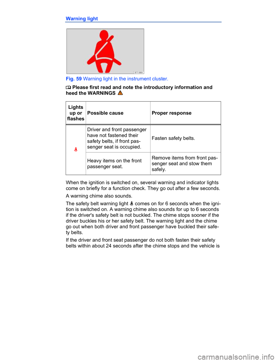 VOLKSWAGEN CC 2008  Owners Manual  
Warning light 
 
Fig. 59 Warning light in the instrument cluster. 
�