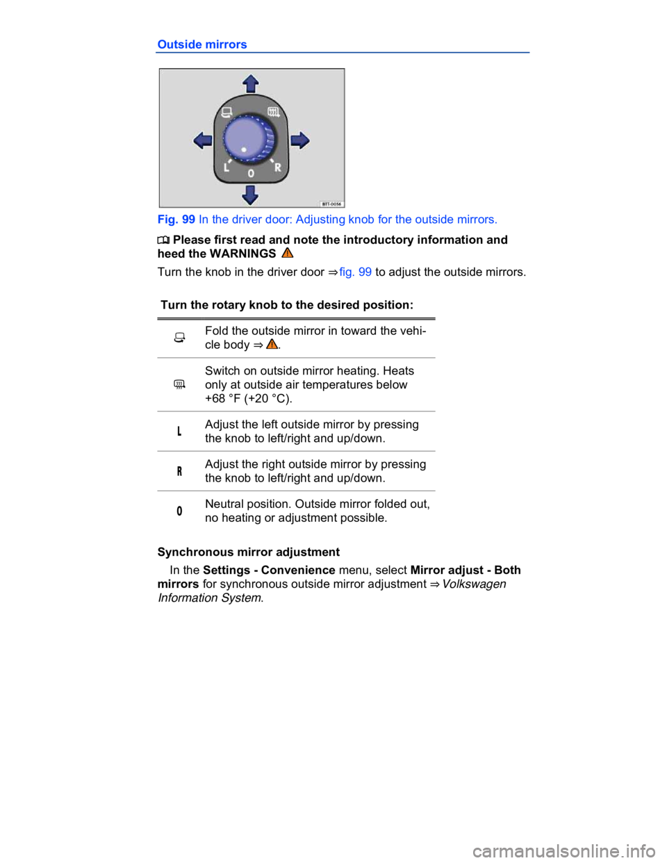 VOLKSWAGEN CC 2008  Owners Manual  
Outside mirrors 
 
Fig. 99 In the driver door: Adjusting knob for the outside mirrors. 
�
