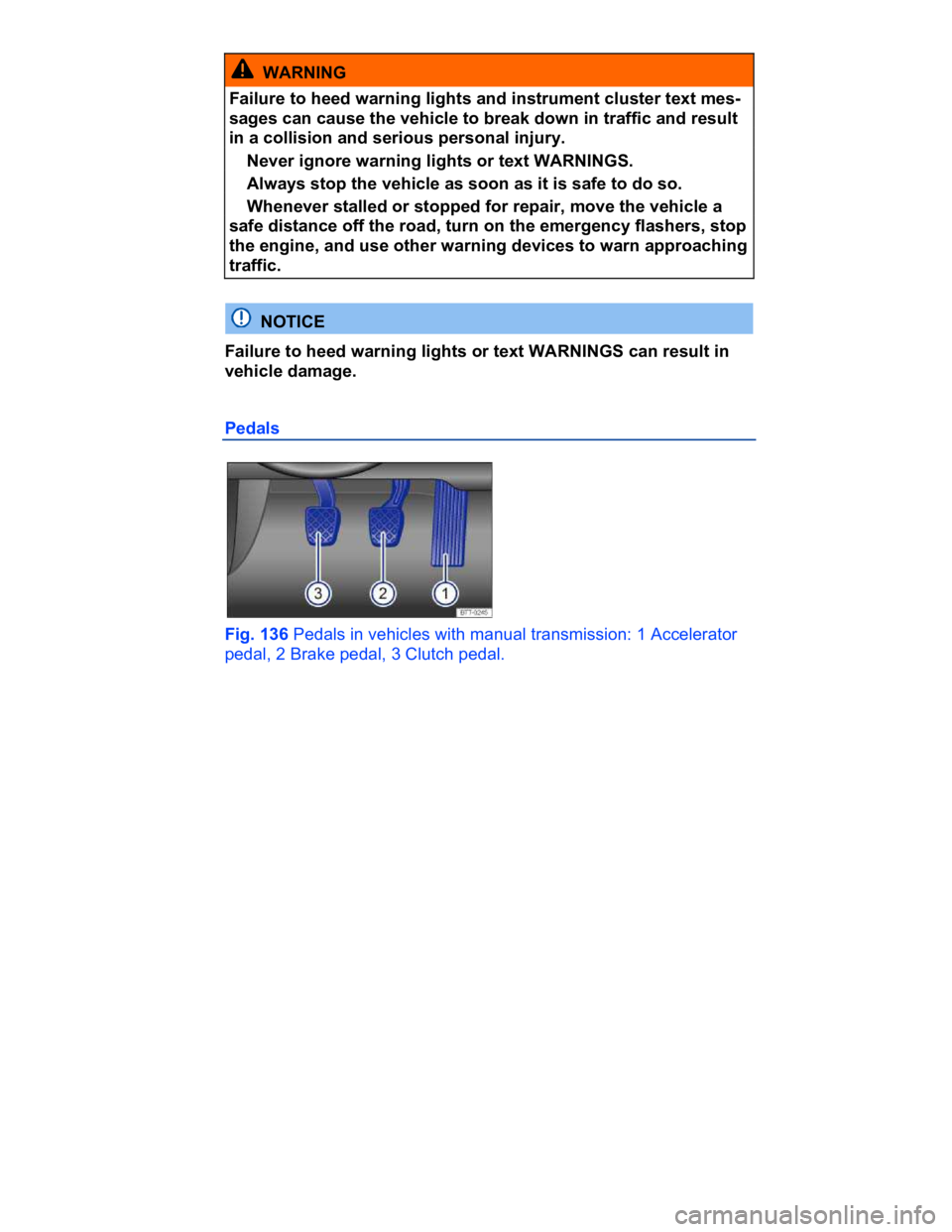 VOLKSWAGEN CC 2008  Owners Manual  
  WARNING 
Failure to heed warning lights and instrument cluster text mes-
sages can cause the vehicle to break down in traffic and result 
in a collision and serious personal injury. 
� Never ignor