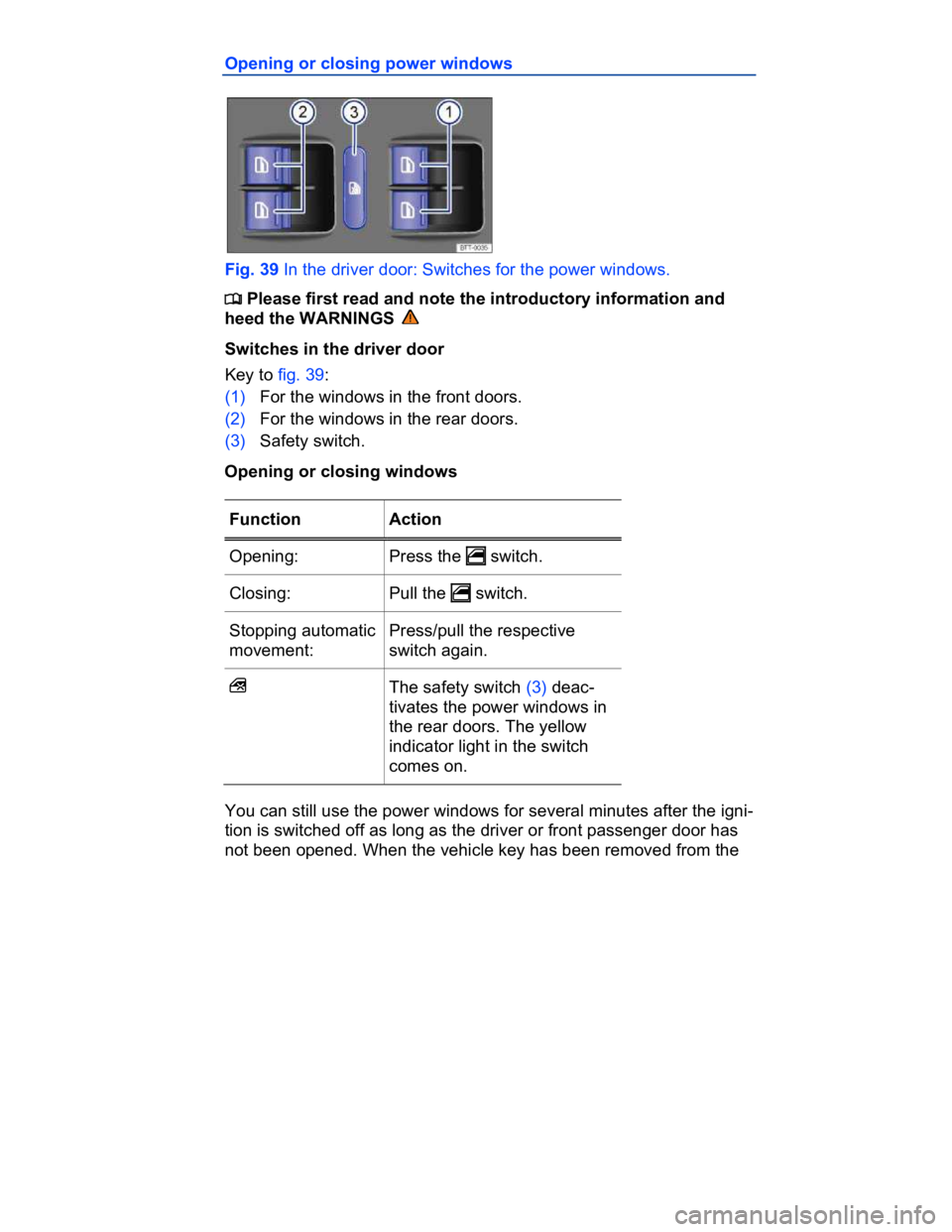 VOLKSWAGEN CC 2008 Manual Online  
Opening or closing power windows 
 
Fig. 39 In the driver door: Switches for the power windows. 
�