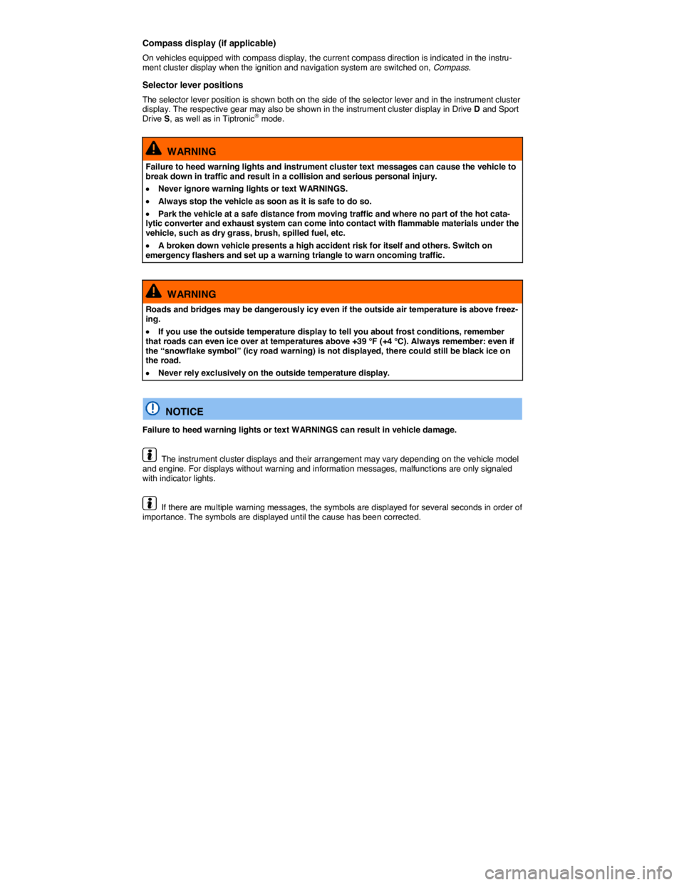 VOLKSWAGEN EOS 2011 User Guide  
Compass display (if applicable) 
On vehicles equipped with compass display, the current compass direction is indicated in the instru-ment cluster display when the ignition and navigation system are 