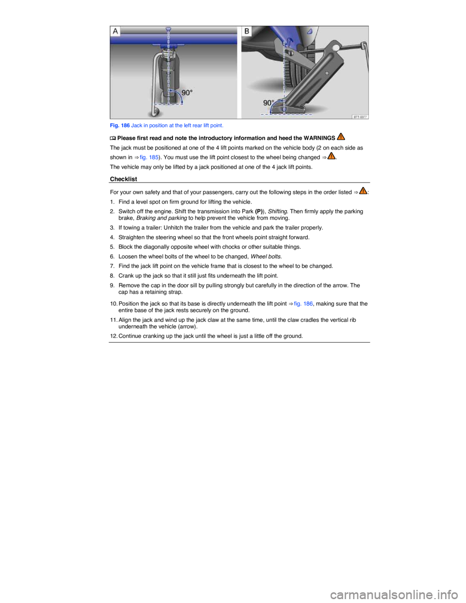 VOLKSWAGEN EOS 2011  Owners Manual  
 
Fig. 186 Jack in position at the left rear lift point. 
�