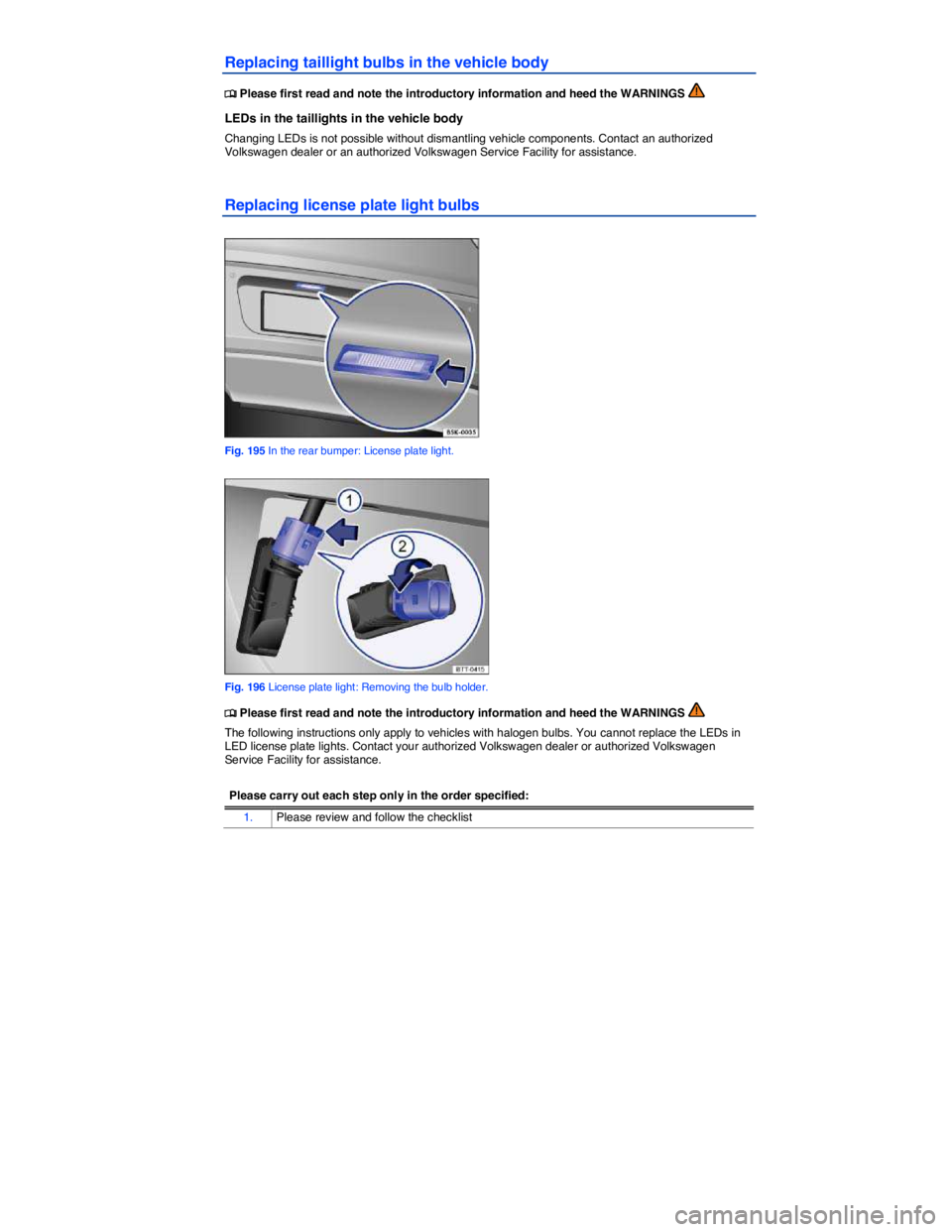 VOLKSWAGEN EOS 2011  Owners Manual  
Replacing taillight bulbs in the vehicle body 
�